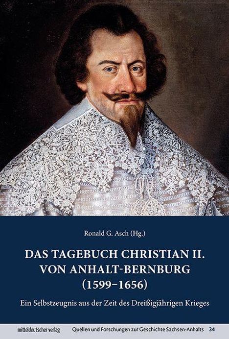 Titel: "Das Tagebuch Christian II. von Anhalt-Bernburg (1599–1656)". Brustporträt eines Mannes mit Spitzbart und reich verziertem Kragen.
