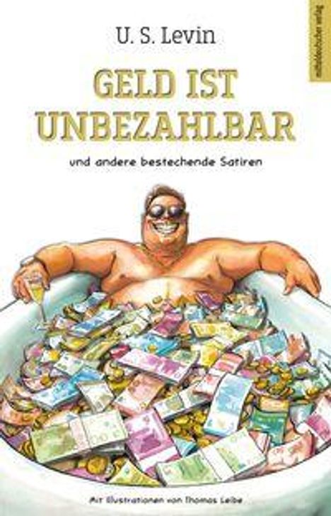 „Geld ist unbezahlbar und andere bestechende Satiren“ von U.S. Levin. Illustration: Mann in Badewanne voller Geld.