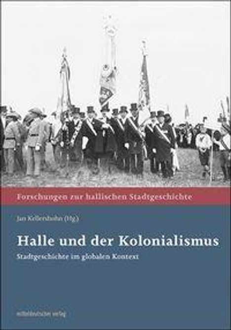 "Halle und der Kolonialismus: Stadtgeschichte im globalen Kontext" steht groß. Darunter ein schwarz-weiß Foto einer formellen Gruppe.