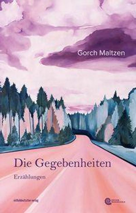 "Die Gegebenheiten", Erzählungen von Gorch Maltzen. Illustration mit rosa Straße, umgeben von Bäumen unter violettem Himmel.