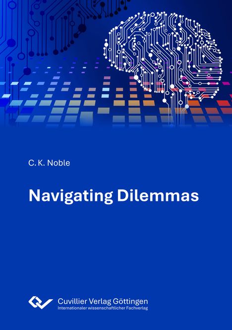„Navigating Dilemmas“ von C. K. Noble. Blaues Design mit digitalem Gehirn und farbigen Pixeln. Logo unten.