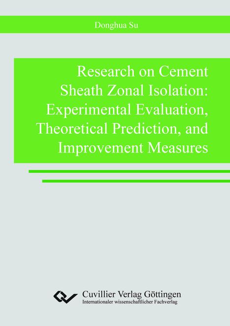 Titel: „Research on Cement Sheath Zonal Isolation...“ Autor: Donghua Su. Verlag: Cuvillier Verlag Göttingen.