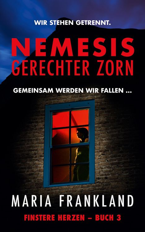 „Wir stehen getrennt. Nemesis - Gerechter Zorn. Gemeinsam werden wir fallen … Maria Frankland. Finstere Herzen – Buch 3.“ Eine dunkle Silhouette vor einem roten Fenster.
