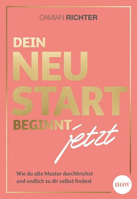 "DEIN NEUSTART BEGINNT jetzt. Wie du alte Muster durchbrichst und endlich zu dir selbst findest." Elegant in Gold auf Rosa.