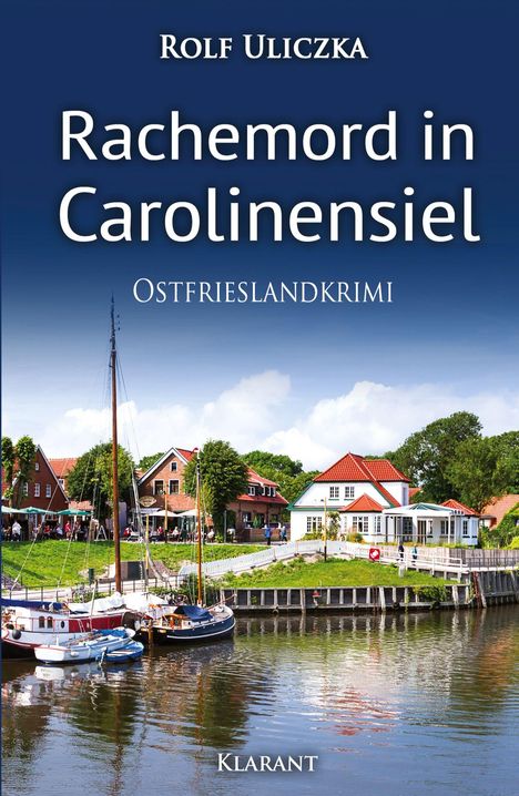 "Rachmord in Carolinensiel" von Rolf Uliczka, Ostfrieslandkrimi, Klarant. Ein Hafen mit Segelbooten und Backsteinhäusern.