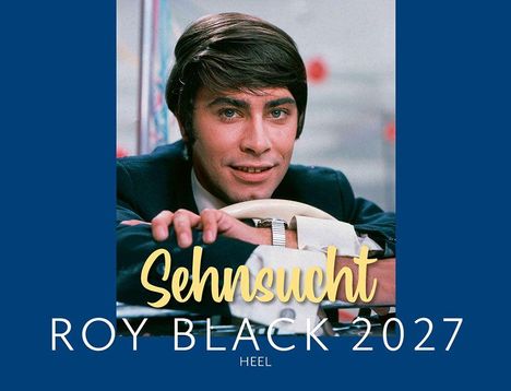 Texte: "Sehnsucht", "Roy Black 2027", "HEEL". Porträt eines lächelnden Mannes in Anzug, der sich auf einen Gegenstand stützt.