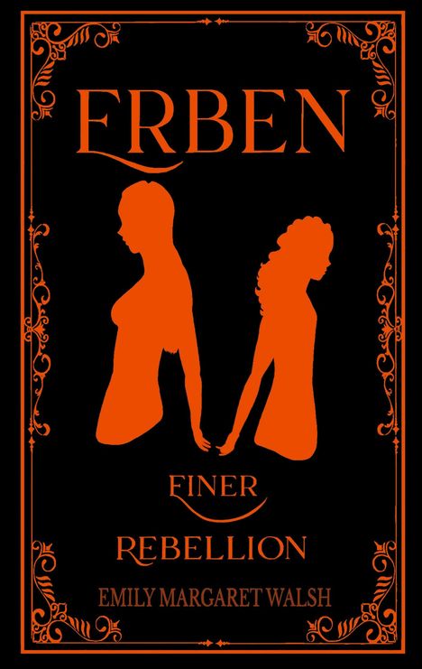 Text: "ERBEN", "FINER", "REBELLION", "EMILY MARGARET WALSH". Zwei orangefarbene Silhouetten, die Hände haltend, auf schwarzem Hintergrund. Verzierungen am Rand.