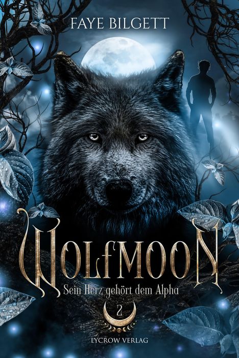 "Faye Bilgett; Wolfmoon; Sein Herz gehört dem Alpha; Lycrow Verlag." Dunkler Wald, Wolf im Mondlicht, Silhouette eines Menschen.