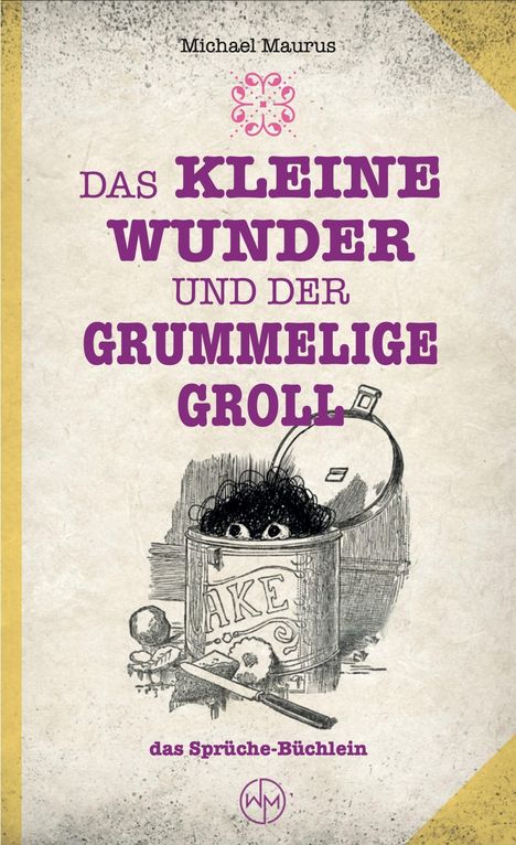 Michael Maurus: Das kleine Wunder und der grummelige Groll, Buch