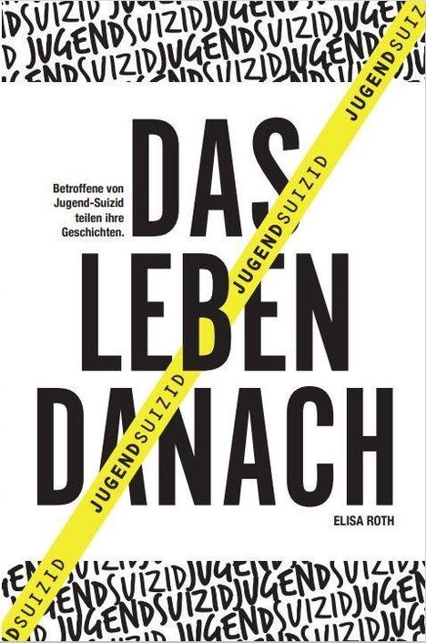 Texte: "Das Leben danach", "Betroffene von Jugend-Suizid teilen ihre Geschichten", "Jugendsuizid", "Elisa Roth". Groß und kontrastreich.