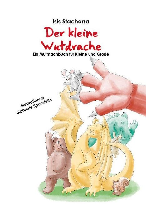 „Der kleine Wutdrache“ von Isis Stachorra, Illustration von Gabriele Spongisello. Mehrere bunte, fröhliche Drachen.