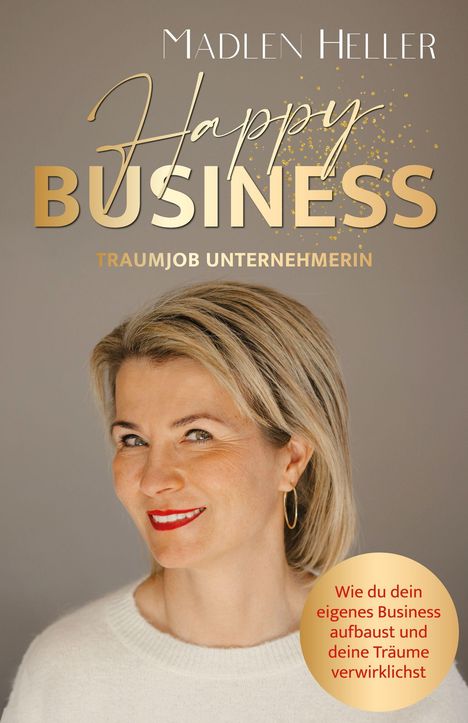 "Madlen Heller: Happy Business, Traumjob Unternehmerin. Wie du dein eigenes Business aufbaust und deine Träume verwirklichst." Auf dem Cover lächelt eine Frau mit kurzen, blonden Haaren.
