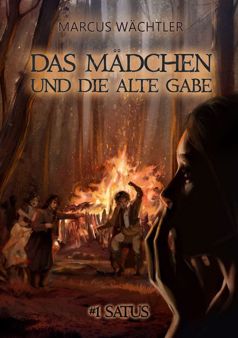 „Marcus Wächtler. Das Mädchen und die alte Gabe. #1 Satus.“ Im Wald tanzen Menschen um ein Feuer, jemand beobachtet sie.