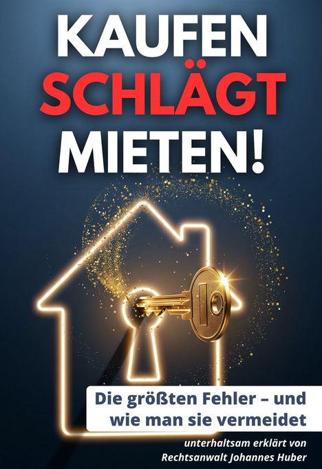 "Kaufen schlägt Mieten! Die größten Fehler – und wie man sie vermeidet." Leuchtendes Haus mit Schlüssel.