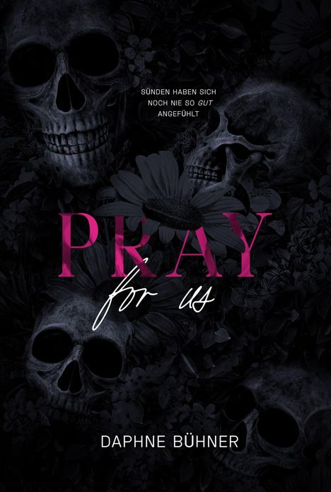 Text: "Sünden haben sich noch nie so gut angefühlt", "Pray for us", "Daphne Bühner". Totenköpfe vor dunklen Blumen.