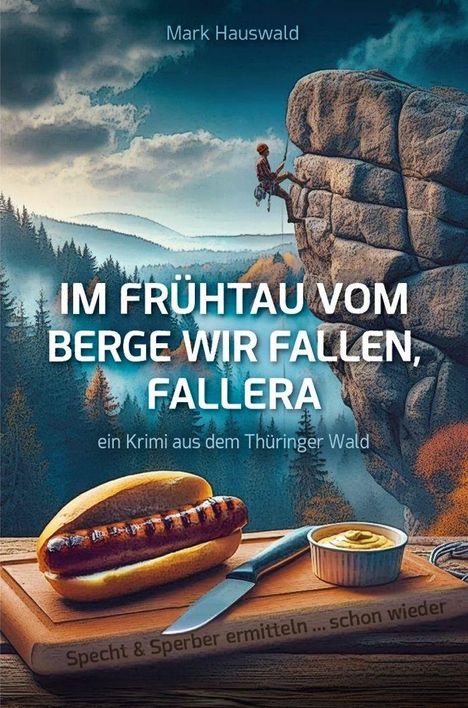 Titel: "IM FRÜHTAU VOM BERGE WIR FALLEN, FALLERA." Ein Krimi aus dem Thüringer Wald. Illustration: Bratwurst.