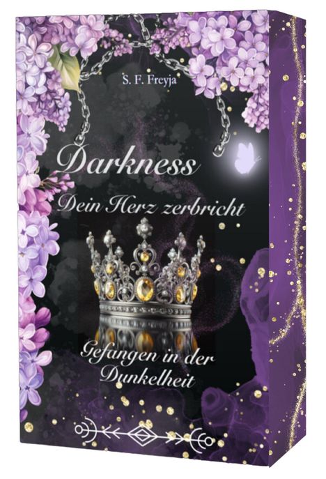Texte: "S. F. Freyja", "Darkness", "Dein Herz zerbricht", "Gefangen in der Dunkelheit". 

Illustration: lila Blumen, Kette, Krone mit Juwelen, Schmetterling.