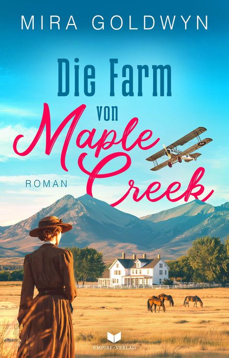 Texte: "Mira Goldwyn", "Die Farm von Maple Creek", "Roman", "Empire Verlag". Frau in vintage Kleidung schaut auf Bauernhof.