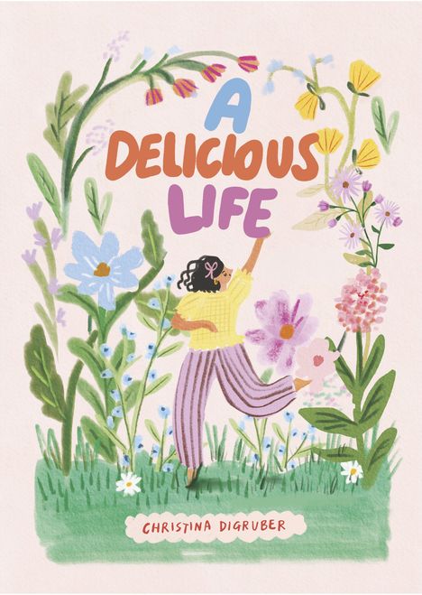„A DELICIOUS LIFE“ und „CHRISTINA DIGRUBER“. Eine fröhliche Person tanzt in einem bunten Blumenfeld. Illustration.