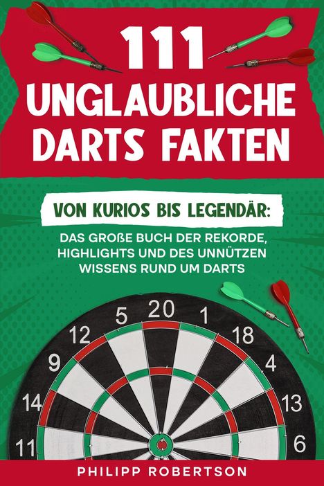 „111 Unglaubliche Darts Fakten. Von kurios bis legendär: Das große Buch der Rekorde, Highlights und unnützen Wissens.“
