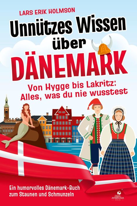 "Lars Erik Homlson. Unnützes Wissen über Dänemark. Illustration mit Meerjungfrau, traditionell gekleideten Personen und Flagge."