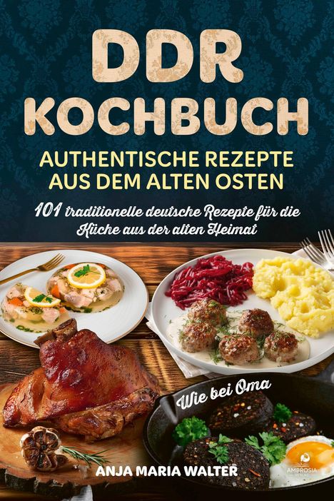 "DDR Kochbuch: Authentische Rezepte aus dem alten Osten" zeigt traditionelle Gerichte wie Sülze, Eisbein und Frikadellen.