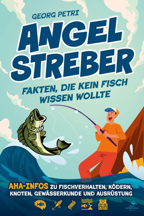 Georg Petri, Angelstreber. Fakten, die kein Fisch wissen wollte. Aha-Infos zu Fischverhalten, Ködern, Knoten. Illustration: Angler fängt großen Fisch.