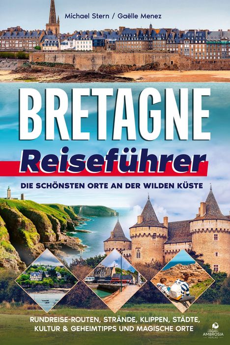 "Bretagne Reiseführer. Die schönsten Orte an der wilden Küste. Rundreise-Routen, Strände, Klippen, Städte." Oben: Stadtansicht, unten: Küsten und Schloss.