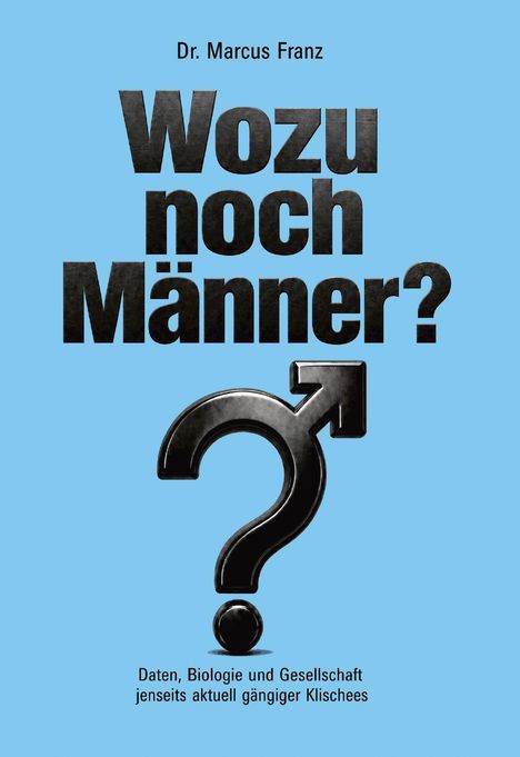 „Wozu noch Männer? Daten, Biologie und Gesellschaft jenseits aktuell gängiger Klischees.“ Fragezeichen mit Mars-Symbol.