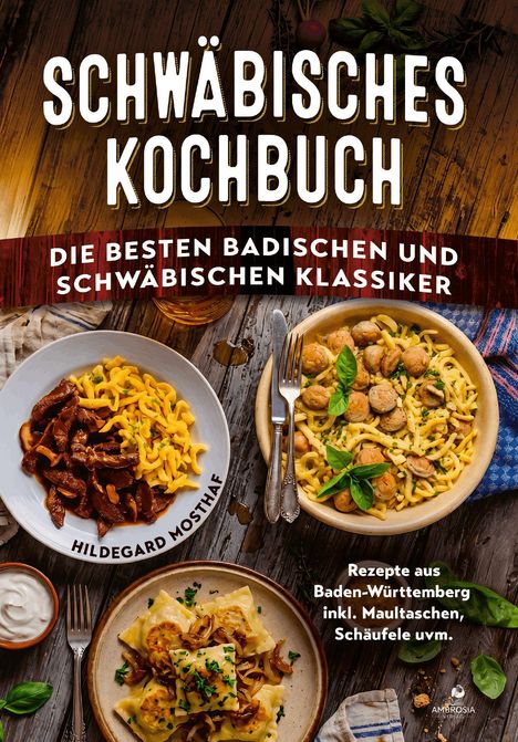 "Schwäbisches Kochbuch. Die besten badischen und schwäbischen Klassiker. Hildegard Mosthaf." Teller mit regionalen Gerichten.
