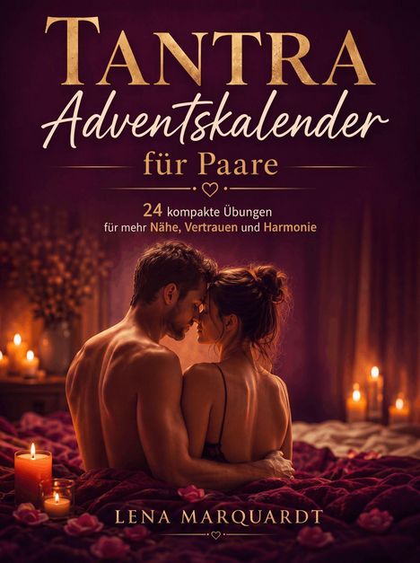 "Tantra Adventskalender für Paare: 24 kompakte Übungen für mehr Nähe, Vertrauen und Harmonie. Lena Marquardt." Ein Paar sitzt eng umschlungen auf einem Bett, umgeben von Kerzen.