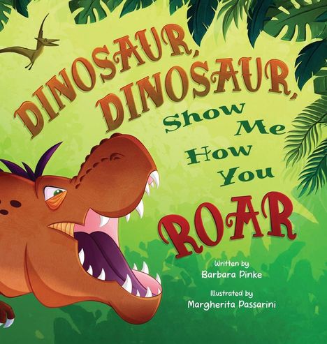 Barbara Pinke: Dinosaur, Dinosaur, Show Me How You Roar, Buch