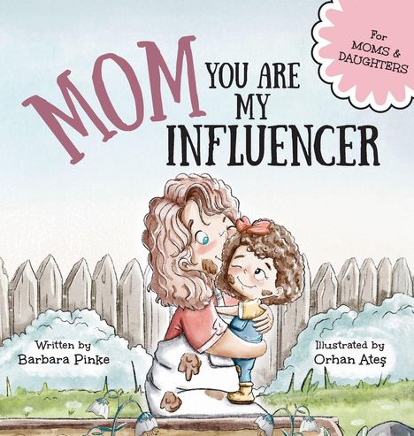 "Mom You Are My Influencer" steht groß. Eine Frau umarmt ein Kind im Garten, beide schauen glücklich.