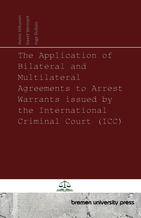 Helmi Hiltunen: The Application of Bilateral and Multilateral Agreements to Arrest Warrants issued by the International Criminal Court (ICC), Buch