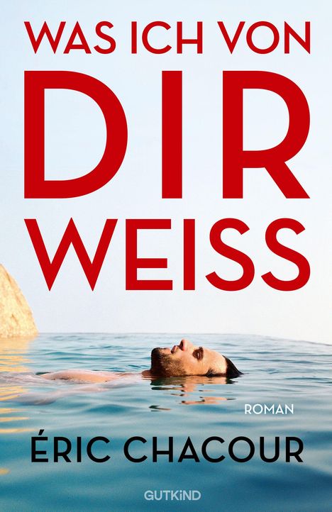 Text: "WAS ICH VON DIR WEISS", "ROMAN", "ÉRIC CHACOUR", "GUTKIND". Mann schwimmt in klarem Wasser, felsiger Hintergrund.