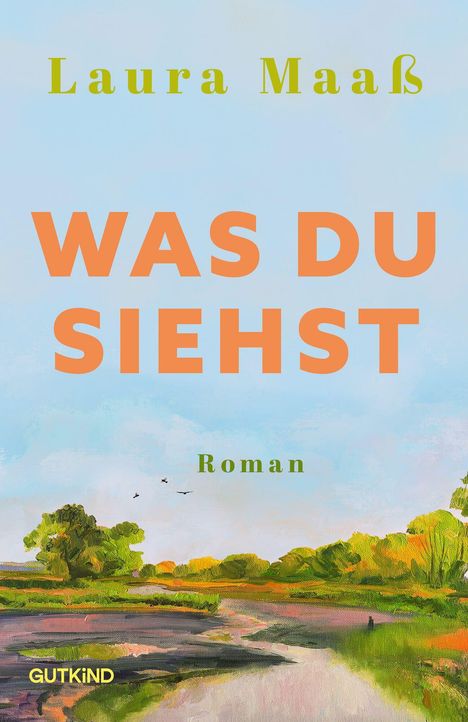"Was du siehst" in großen orangenen Buchstaben, darunter "Roman". Landschaftsgemälde mit Bäumen und Fluss.