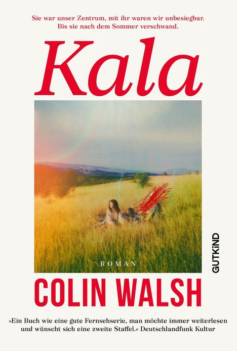 "KALA" von Colin Walsh. Rotes Zitat oben. Unten "Ein Buch wie eine gute Fernsehserie." Text auf einem Foto von Personen im Feld.