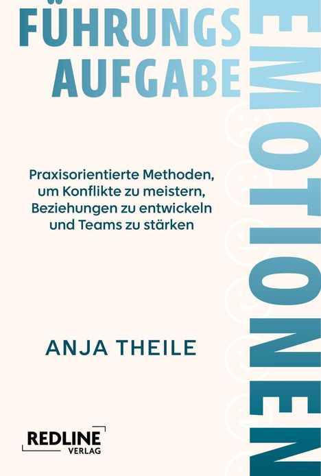 Texte: FÜHRUNGSAUFGABE, EMOTIONEN, Praxisorientierte Methoden, um Konflikte zu meistern..., ANJA THEILE, REDLINE VERLAG. Beige Hintergrund.