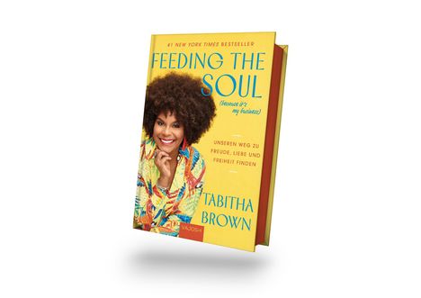 "#1 New York Times Bestseller. FEEDING THE SOUL. UNSEREN WEG ZU FREUDE, LIEBE UND FREIHEIT FINDEN. TABITHA BROWN." Frau lächelt.