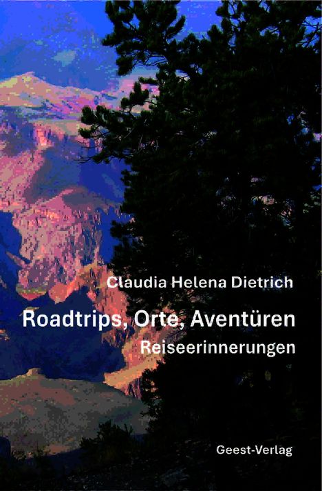 Claudia Helena Dietrich: "Roadtrips, Orte, Aventüren. Reiseerinnerungen." Geest-Verlag. Vor Berglandschaft und Bäumen.