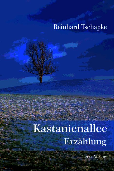 Text oben: "Reinhard Tschapke". Unten: "Kastanienallee Erzählung", "Geest-Verlag". Ein kahler Baum auf blauem Hügel.