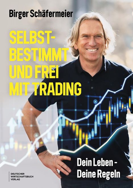Birger Schäfermeier: Selbstbestimmung und frei mit Trading, Buch