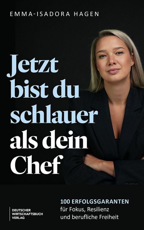 "Jetzt bist du schlauer als dein Chef. 100 Erfolgsgaranten für Fokus, Resilienz und berufliche Freiheit." Eine Frau im Anzug.