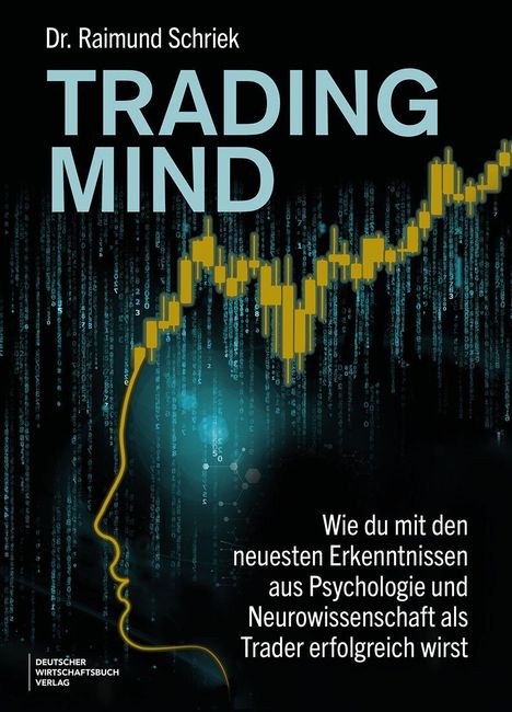 "Trading Mind" von Dr. Raimund Schriek. Hintergrund: Binärcode, gelbe Kurvenlinie, Profil eines Kopfes.