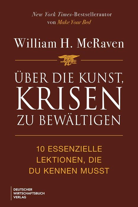 „10 essenzielle Lektionen, die du kennen musst.“ Titel: „Über die Kunst, Krisen zu bewältigen“ von William H. McRaven.