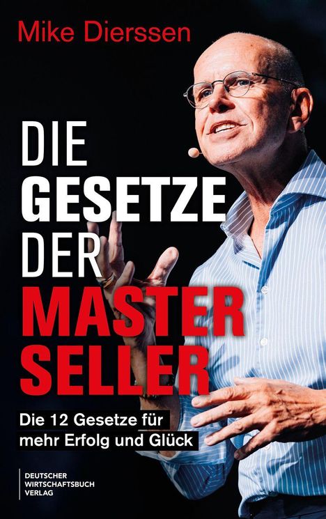 "Mike Dierssen: DIE GESETZE DER MASTER SELLER. Die 12 Gesetze für mehr Erfolg und Glück. Mann mit Brille spricht energisch."