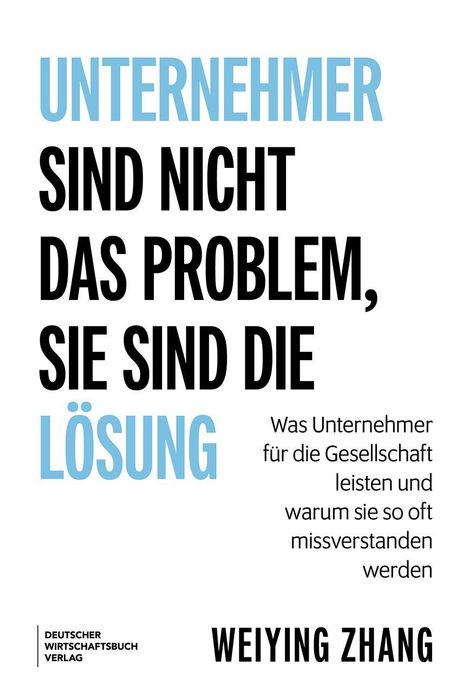 „UNTERNEHMER SIND NICHT DAS PROBLEM, SIE SIND DIE LÖSUNG“ in großen Lettern. Darunter Autor: Weiying Zhang.