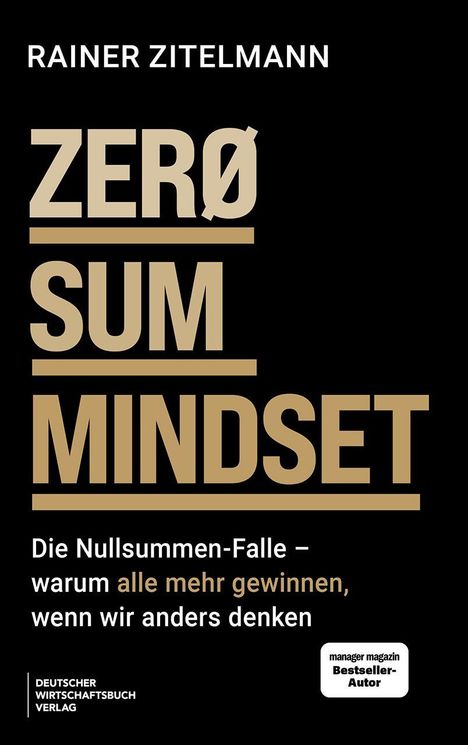 "Rainer Zitelmann. ZERO SUM MINDSET. Die Nullsummen-Falle – warum alle mehr gewinnen, wenn wir anders denken."
