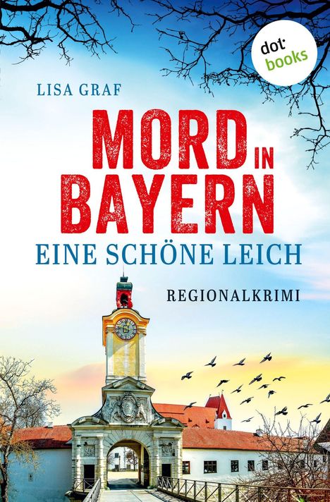 Texte: Lisa Graf, Mord in Bayern, Eine schöne Leich, Regionalkrimi. Illustration: Eine Uhrturm mit Vögeln am Himmel.