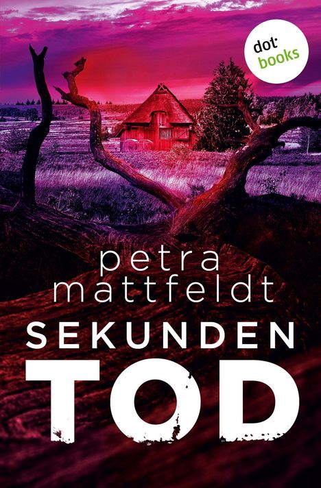 Text: „petra mattfeldt, SEKUNDEN TOD, dot books“. Ein ländliches, rot-violett getöntes Haus mit bizarren Baumstämmen.